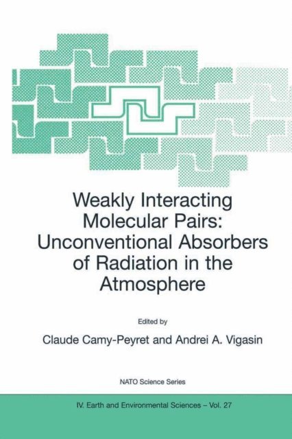 Andrei A. Vigasin, Claude Camy-Peyret - Weakly Interacting Molecular Pairs: Unconventional Absorbers of Radiation in the Atmosphere, E-bok