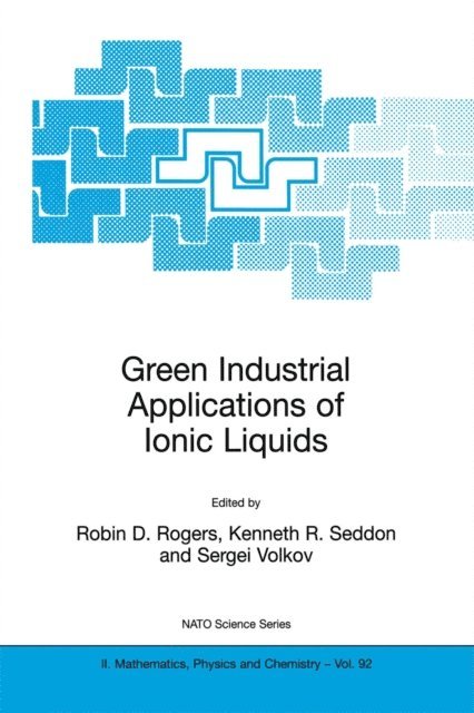 Sergei Volkov, Kenneth Richard Seddon, Robin D. Rogers - Green Industrial Applications of Ionic Liquids, E-bok