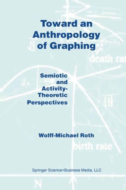W.M. Roth - Toward an Anthropology of Graphing, E-bok