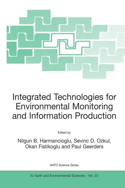 Paul Geerders, O. Fistikoglu, S.D. Ozkul, Nilgun B. Harmanciogammalu - Integrated Technologies for Environmental Monitoring and Information Production, E-bok