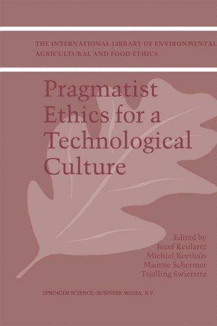 T.E. Swierstra, M. Schermer, Michiel Korthals, F.W. Jozef Keulartz - Pragmatist Ethics for a Technological Culture, E-bok