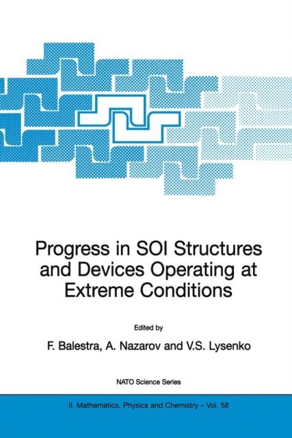 Vladimir S. Lysenko, Alexei N. Nazarov, Francis Balestra - Progress in SOI Structures and Devices Operating at Extreme Conditions, E-bok