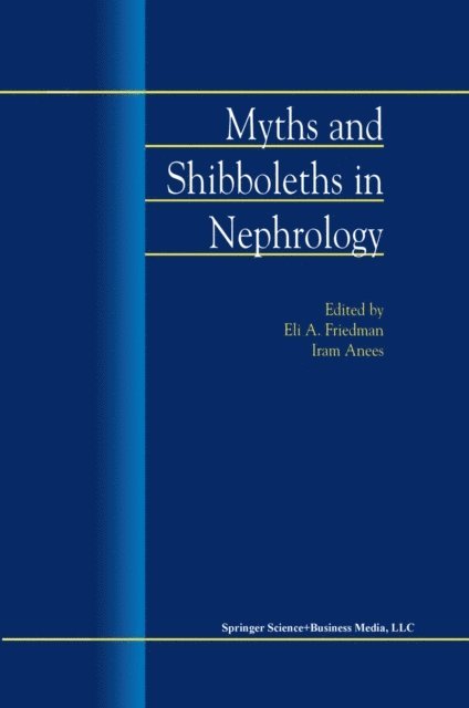 Iram Anees, E.A. Friedman - Myths and Shibboleths in Nephrology, E-bok