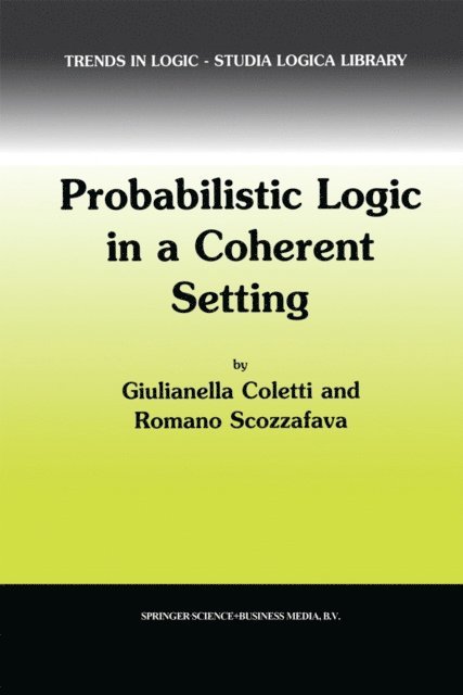 R. Scozzafava, Giulianella Coletti - Probabilistic Logic in a Coherent Setting, E-bok