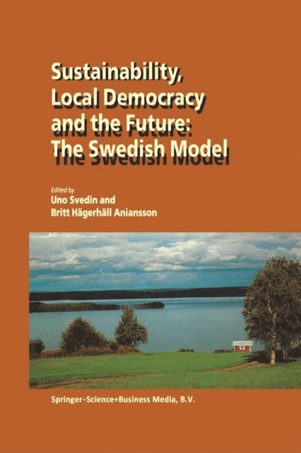 Britt Hagerhall Aniansson, U. Svedin - Sustainability, Local Democracy and the Future: The Swedish Model, E-bok