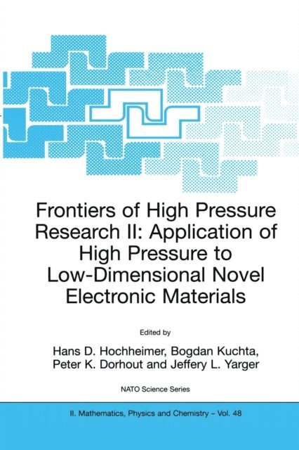 Jeffery L. Yarger, Peter K. Dorhout, Bogdan Kuchta, Hans D. Hochheimer - Frontiers of High Pressure Research II: Application of High Pressure to Low-Dimensional Novel Electronic Materials, E-bok