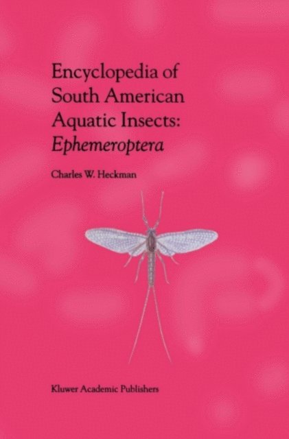 Charles W. Heckman - Encyclopedia of South American Aquatic Insects: Ephemeroptera, E-bok