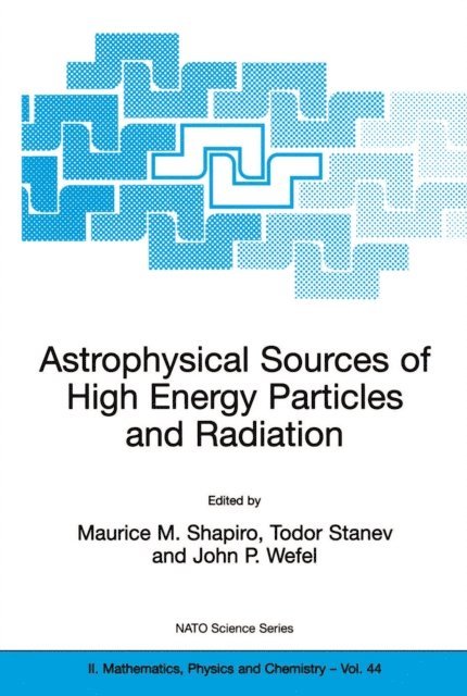 John P. Wefel, Todor Stanev, M.M. Shapiro - Astrophysical Sources of High Energy Particles and Radiation, E-bok