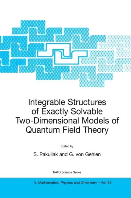 G. von Gehlen, S. Pakuliak - Integrable Structures of Exactly Solvable Two-Dimensional Models of Quantum Field Theory, E-bok