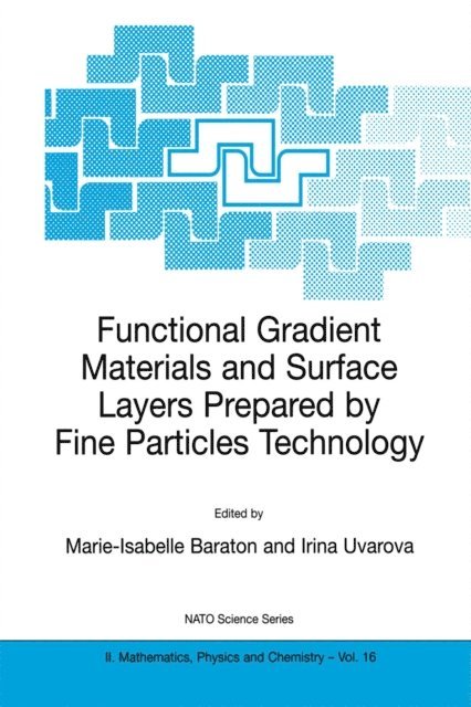 Irina V. Uvarova, Marie-Isabelle Baraton - Functional Gradient Materials and Surface Layers Prepared by Fine Particles Technology, E-bok