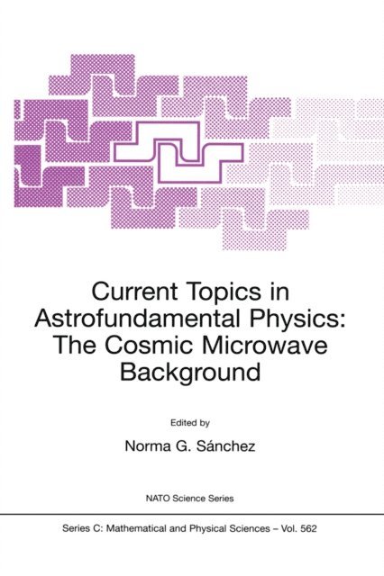 Norma G. Sanchez - Current Topics in Astrofundamental Physics: The Cosmic Microwave Background, E-bok