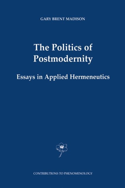 Gary Brent Madison - Politics of Postmodernity, E-bok