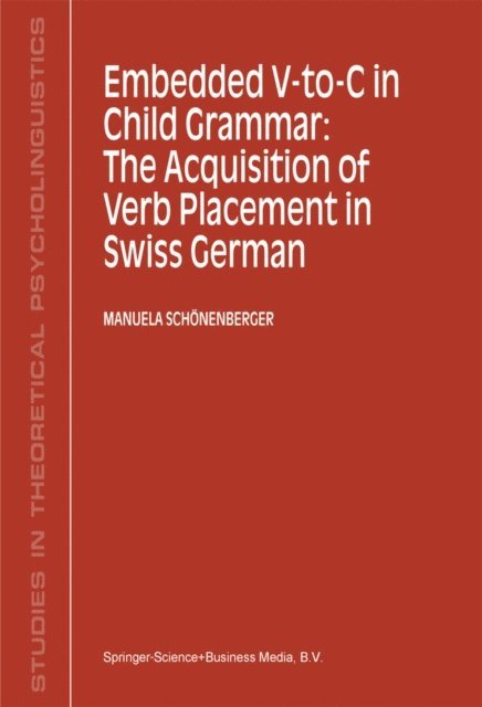 Manuela Schonenberger - Embedded V-To-C in Child Grammar: The Acquisition of Verb Placement in Swiss German, E-bok