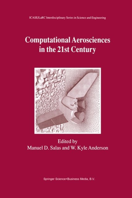 W. Kyle Anderson, Manuel D. Salas - Computational Aerosciences in the 21st Century, E-bok