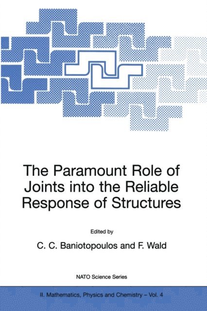 F. Wald, C.C. Baniotopoulos - Paramount Role of Joints into the Reliable Response of Structures, E-bok