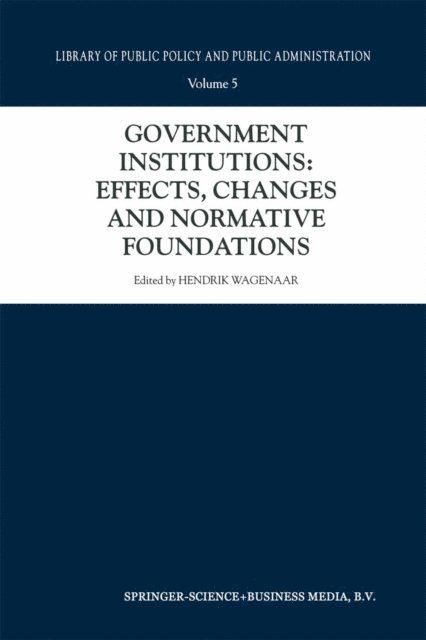 Hendrik Wagenaar - Government Institutions: Effects, Changes and Normative Foundations, E-bok