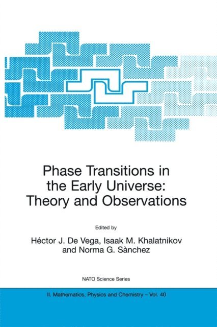 Norma G. Sanchez, Isaak M. Khalatnikov, Hector J. De Vega - Phase Transitions in the Early Universe: Theory and Observations, E-bok