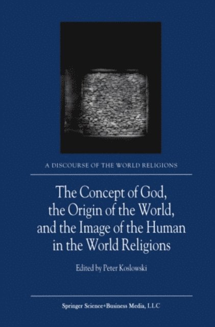 P. Koslowski - Concept of God, the Origin of the World, and the Image of the Human in the World Religions, E-bok