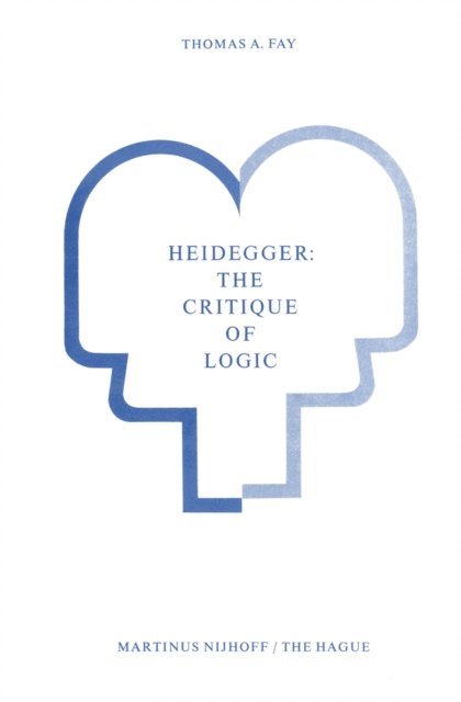 T.A. Fay - Heidegger: The Critique of Logic, E-bok