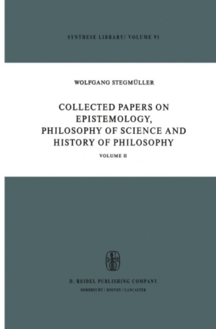W. Stegmuller - Collected Papers on Epistemology, Philosophy of Science and History of Philosophy, E-bok