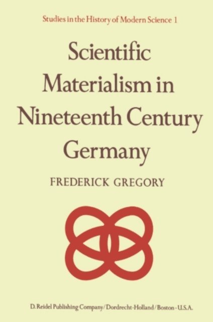 F. Gregory - Scientific Materialism in Nineteenth Century Germany, E-bok