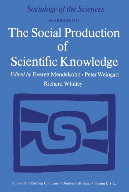 R.D. Whitely, P. Weingart, E. Mendelsohn - Social Production of Scientific Knowledge, E-bok