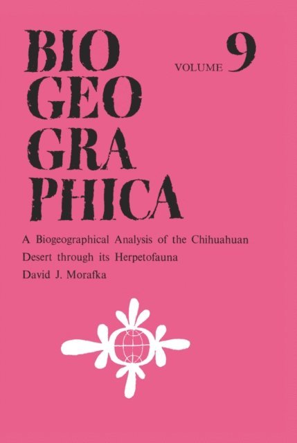 D.J. Morafka - Biogeographical Analysis of the Chihuahuan Desert through its Herpetofauna, E-bok