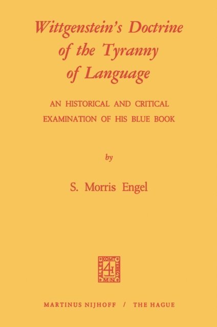 M. Engel - Wittgenstein's Doctrine of the Tyranny of Language: An Historical and Critical Examination of His Blue Book, E-bok