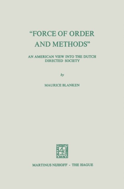 M. Blanken - &quote;Force of Order and Methods ...&quote; An American View into the Dutch Directed Society, E-bok