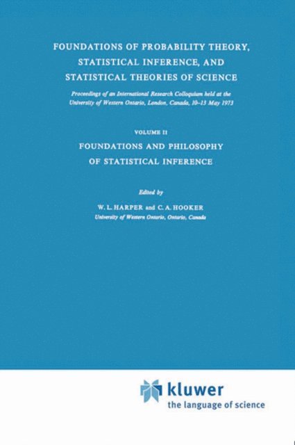 C.A. Hooker, W.L. Harper - Foundations of Probability Theory, Statistical Inference, and Statistical Theories of Science, E-bok