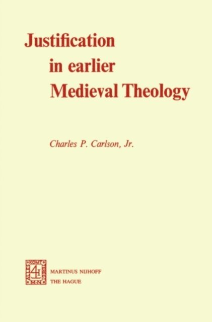 C.P. Carlson Jr. - Justification in Earlier Medieval Theology, E-bok