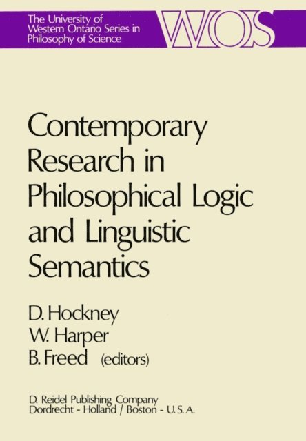 B. Freed, W.L. Harper, D.J. Hockney - Contemporary Research in Philosophical Logic and Linguistic Semantics, E-bok