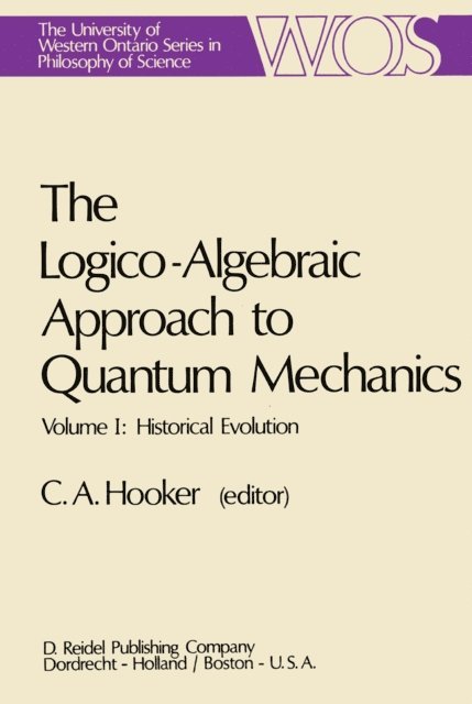 C.A. Hooker - Logico-Algebraic Approach to Quantum Mechanics, E-bok