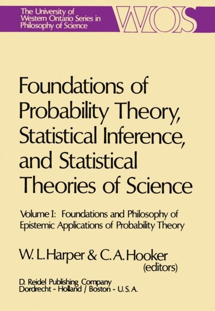 C.A. Hooker, W.L. Harper - Foundations of Probability Theory, Statistical Inference, and Statistical Theories of Science, E-bok