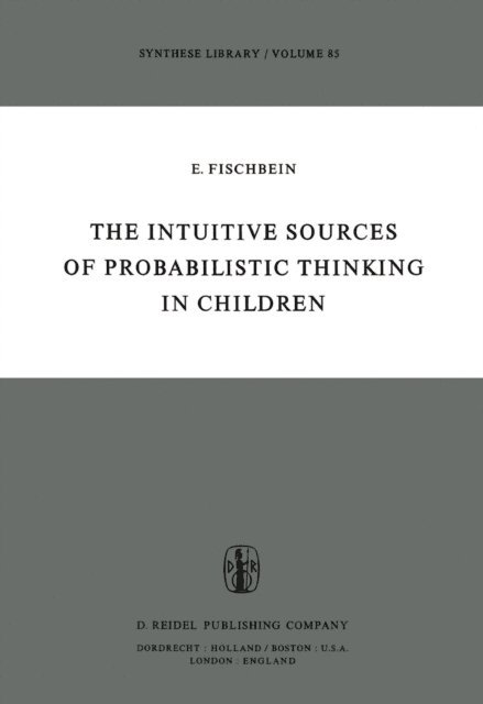 H. Fischbein - Intuitive Sources of Probabilistic Thinking in Children, E-bok