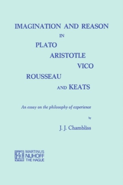 J.J. Chambliss - Imagination and Reason in Plato, Aristotle, Vico, Rousseau and Keats, E-bok