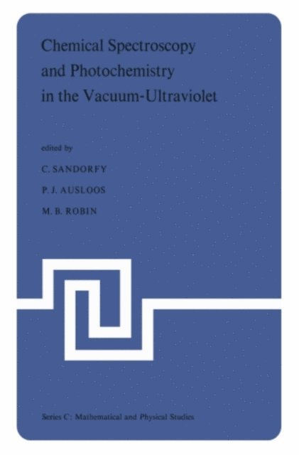 M.B. Robin, Pierre Ausloos, Camille Sandorfy - Chemical Spectroscopy and Photochemistry in the Vacuum-Ultraviolet, E-bok