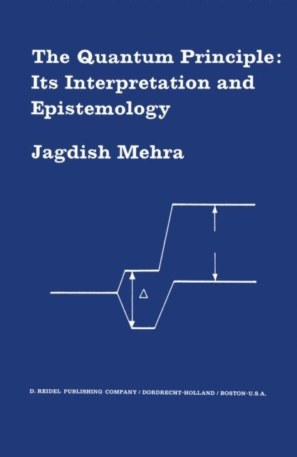 Jagdish Mehra - Quantum Principle: Its Interpretation and Epistemology, E-bok