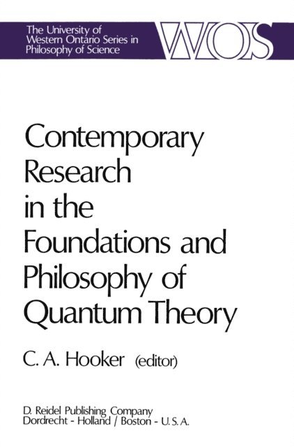 C.A. Hooker - Contemporary Research in the Foundations and Philosophy of Quantum Theory, E-bok