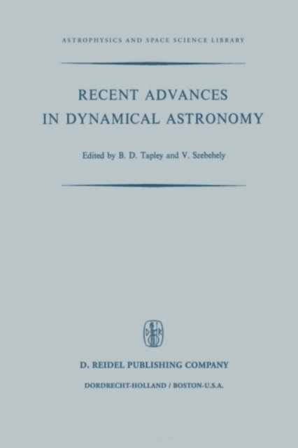 V.G. Szebehely, B.D. Tapley - Recent Advances in Dynamical Astronomy, E-bok