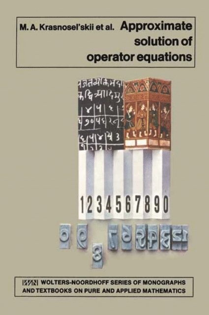 V.Va. Stet'senko, Ya.B. Ruticki, R.P. Zabreyko, G.M. Vainikko, M.A. Krasnosel'skii - Approximate Solution of Operator Equations, E-bok