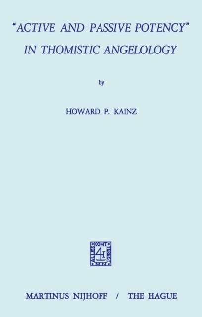 H.P. Kainz - &quote;Active and Passive Potency&quote; in Thomistic Angelology, E-bok