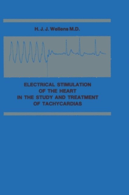 Hein J.J. Wellens - Electrical Stimulation of the Heart in the Study and Treatment of Tachycardias, E-bok
