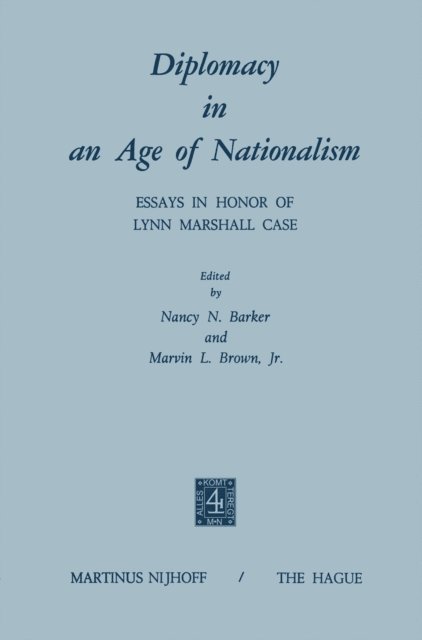 M.L. Brown, N.N. Barker - Diplomacy in an Age of Nationalism, E-bok