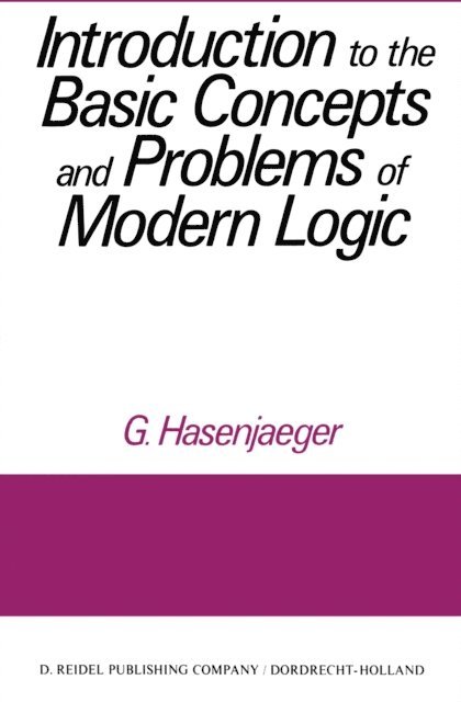G. Hasenjaeger - Introduction to the Basic Concepts and Problems of Modern Logic, E-bok