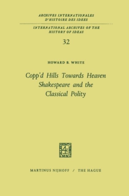 Howard B. White - Copp'd Hills Towards Heaven Shakespeare and the Classical Polity, E-bok