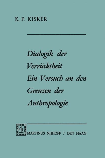 K.P. Kisker - Dialogik der Verrücktheit ein Versuch an den Grenzen der Anthropologie, E-bok