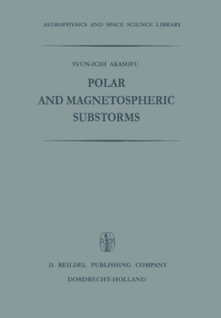 Syun-Ichi Akasofu - Polar and Magnetospheric Substorms, E-bok