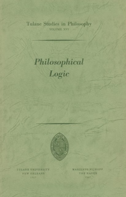 Donald H. Weiss, John C. Sallis, Louise N. Roberts, Harold N. Lee, Max Hocutt, Bertrand P. Helm, James K. Feibleman, James W. Dye, Shannon Dubose, Peter M. Burkholder, Robert L. Arrington - Philosophical Logic, E-bok