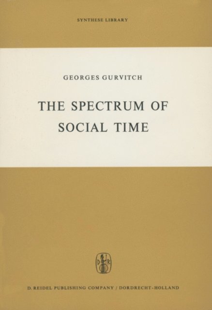 G. Gurvitch - Spectrum of Social Time, E-bok